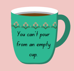 A mug that has the quote 'You can't pour from an empty cup' written on it.